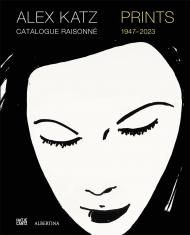 Alex Katz Catalogue Raisonné: Prints 1947-2022, автор: Gunhild Bauer, Vivien Bittencourt, Vincent Katz, Marietta Mautner Markhof, Carter Ratcliff