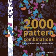 2000 Pattern Combinations: A Step-by-step Guide to Creating Pattern, автор: Jane Callender
