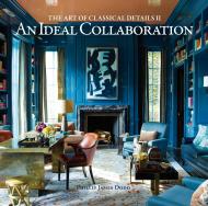 An Ideal Collaboration: The Art of Classical Details II, автор: Phillip James Dodd