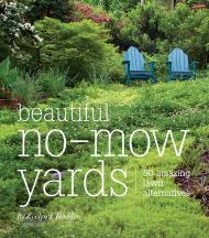 Beautiful No-Mow Yards: 50 Amazing Lawn Alternatives Evelyn J. Hadden