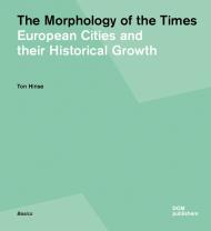 Morphology of Times: European Cities and Their Historical Growth, автор: Ton Hinse