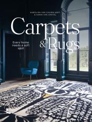 Carpets & Rugs: Every Home Needs a Soft Spot, автор: Karolien Van Cauwelaert Karin Van Opstal