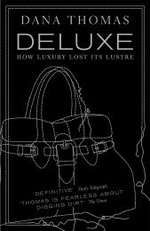 Deluxe: How Luxury Lost its Lustre, автор: Dana Thomas