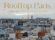 Rooftop Paris: A Panoramic View of the City of Light, автор: Laurent Dequick
