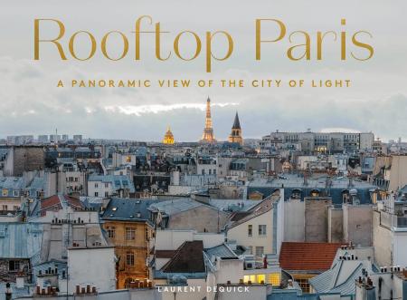 книга Rooftop Paris: A Panoramic View of the City of Light, автор: Laurent Dequick