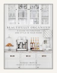 Beautifully Organized: A Guide to Function and Style in Your Home, автор: Nikki Boyd