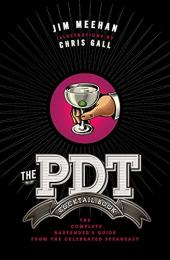 The PDT Cocktail Book: The Complete Bartender's Guide from the Celebrated Speakeasy, автор: Jim Meehan, Chris Gall