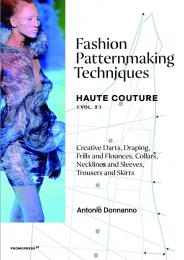 Fashion Patternmaking Techniques: Haute Couture: Creative Darts, Draping, Frills and Flounces, Collars, Necklines and Sleeves, Trousers and Skirts: Volume 2, автор: Antonio Donnanno
