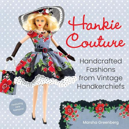 книга Hankie Couture: Handcrafted Fashions від Vintage Handkerchiefs (Featuring New Patterns!), автор: Marsha Greenberg