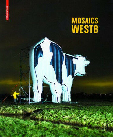 обложка книги Mosaics: West 8 книга Mosaics: West 8, автор: Hans Ibelings, Adriaan Geuze, Chidi Onwuka