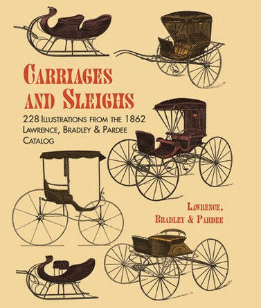 обложка книги Carriages and Sleighs: 228 Illustrations from the 1862 Lawrence, Bradley & Pardee Catalog книга Carriages and Sleighs: 228 Illustrations from the 1862 Lawrence, Bradley & Pardee Catalog, автор: Lawrence, Bradley & Pardee
