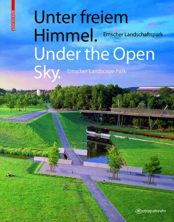 обложка книги Under the Open Sky: Emscher Landscape Park (Unter freiem Himmel: Emscher Landschaftspark) книга Under the Open Sky: Emscher Landscape Park (Unter freiem Himmel: Emscher Landschaftspark), автор: Regionalverband Ruhr
