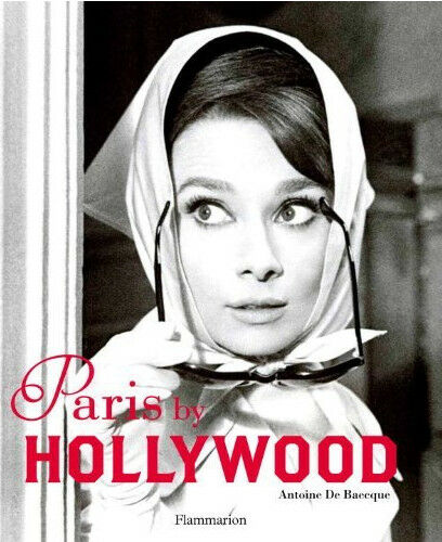обложка книги Paris by Hollywood книга Paris by Hollywood, автор: Antoine De Baecque, Jean-Yves de Lépinay