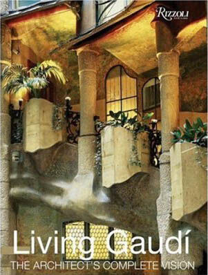 обложка книги Living Gaudi: The Architect's Complete Vision книга Living Gaudi: The Architect's Complete Vision, автор: Maria Antonietta Crippa, Joan Bassegoda, Juan Morell Nunez, Francesc Naves Ninas