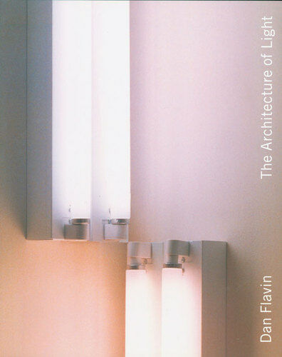 обложка книги Dan Flavin: The Architecture of Light книга Dan Flavin: The Architecture of Light, автор: Dan Flavin