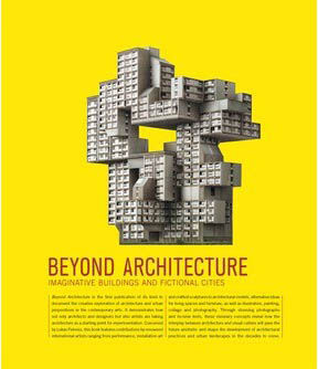 обложка книги Beyond Architecture. Imaginative Buildings and Fictional Cities книга Beyond Architecture. Imaginative Buildings and Fictional Cities, автор: