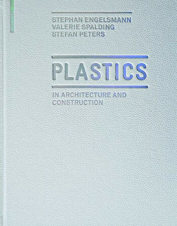 обложка книги Plastics: in Architecture and Construction книга Plastics: in Architecture and Construction, автор: Stephan Engelsmann, Valerie Spalding, Stefan Peters