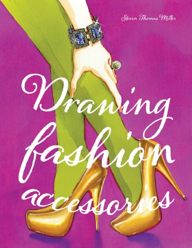 книга Drawing Fashion Accessories, автор: Steven Thomas Miller