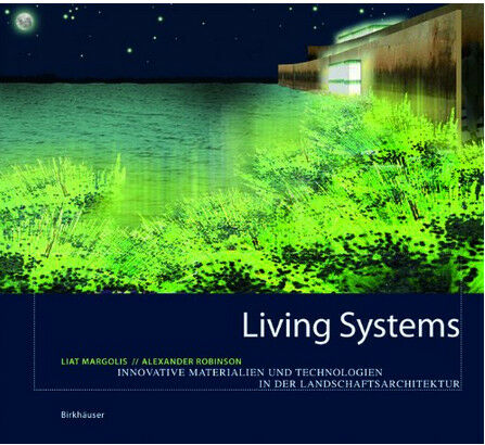 обложка книги Living Systems: Innovative Materials and Technologies for Landscape Architecture книга Living Systems: Innovative Materials and Technologies for Landscape Architecture, автор: Liat Margolis