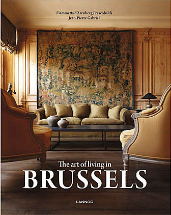 книга The Art of Living in Brussels, автор: Fiammetta d'Arenberg Frescobaldi, Jean-Pierre Gabriel