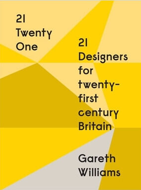 обложка книги 21 | Twenty One: 21 Designers for twenty-first century Britain книга 21 | Twenty One: 21 Designers for twenty-first century Britain, автор: Gareth Williams