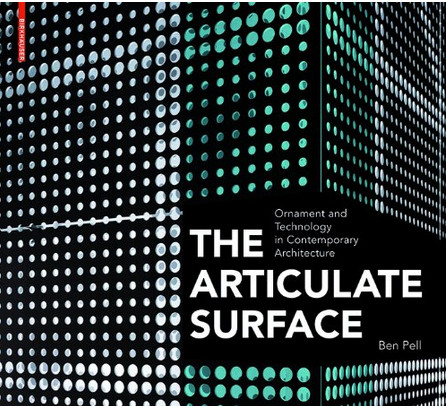 книга Articulate Surface: Ornament and Technology in Contemporary Architecture, автор: Ben Pell