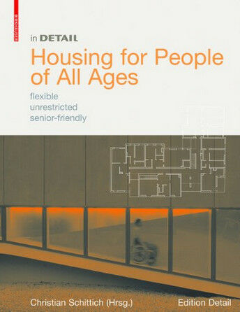 обложка книги In Detail: Housing for People of All Ages: flexible, unrestricted, senior-friendly книга In Detail: Housing for People of All Ages: flexible, unrestricted, senior-friendly, автор: Christian Schittich