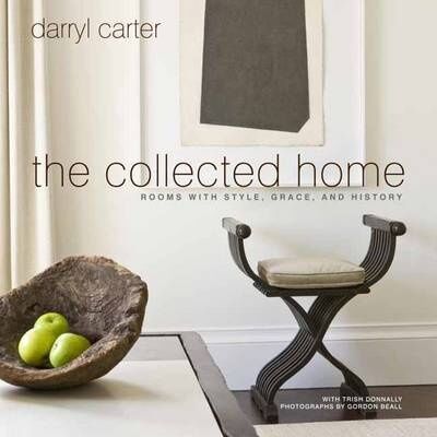 обложка книги The Collected Home: Rooms with Style, Grace, and History книга The Collected Home: Rooms with Style, Grace, and History, автор: Darryl Carter