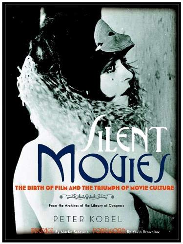 обложка книги Silent Movies: The Birth of Film to the Triumph of Movie Culture книга Silent Movies: The Birth of Film to the Triumph of Movie Culture, автор: Peter Kobel