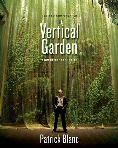 обложка книги The Vertical Garden: From Nature to the City книга The Vertical Garden: From Nature to the City, автор: Patrick Blanc (Author), Gregory Bruhn (Translator), Veronique Lalot (Photographer). With an Introduction by Jean Nouvel