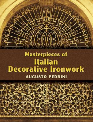 обложка книги Masterpieces of Italian Decorative Ironwork книга Masterpieces of Italian Decorative Ironwork, автор: Augusto Pedrini