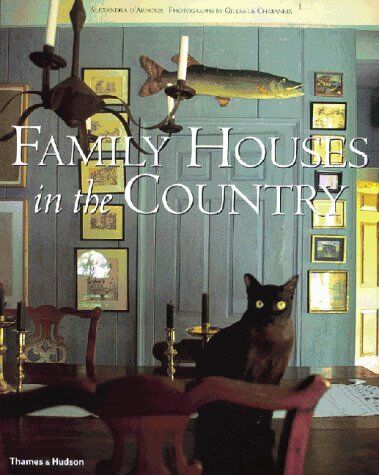 обложка книги Family Houses in the Country книга Family Houses in the Country, автор: Alexandra D'Arnoux (Author), Gilles de Chabaneix (Photographer)