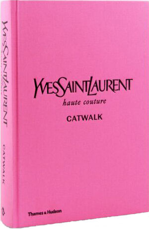 обложка книги Yves Saint Laurent Catwalk: The Complete Haute Couture Collections 1962-2002 книга Yves Saint Laurent Catwalk: The Complete Haute Couture Collections 1962-2002, автор: Suzy Menkes, Jéromine Savignon, Musée Yves Saint Laurent Paris