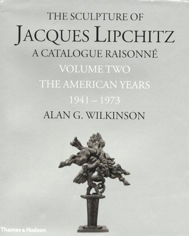 книга Sculpture of Jacques Lipchitz: A Catalogue Raisonne: The American Years, 1941-1973 v. 2, автор: Alan G. Wilkinson