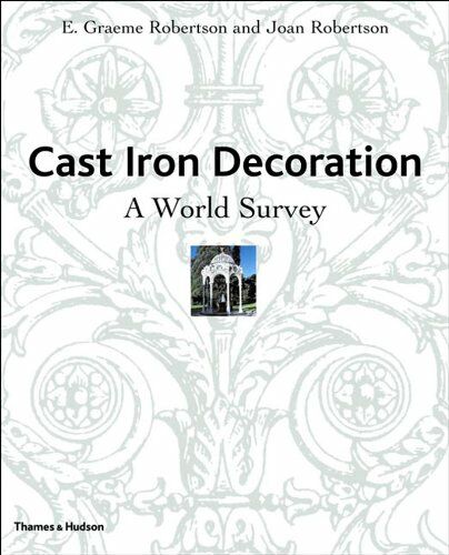 обложка книги Cast Iron Decoration: A World Survey книга Cast Iron Decoration: A World Survey, автор: E. Graeme Robertson, Joan Robertson