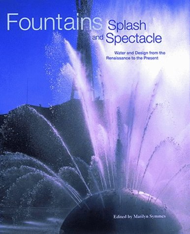 книга Fountains: Splash and Spectacle - Water and Design from the Renaissance to the Present, автор: Marilyn Symmes