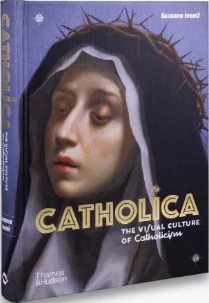 книга Catholica: The Visual Culture of Catholicism, автор: Suzanna Ivanic