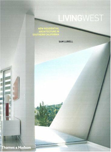 обложка книги Living West: New Residential Architecture in Southern California книга Living West: New Residential Architecture in Southern California, автор: Sam Lubell