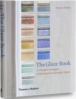 книга The Glaze Book: A Visual Catalogue of Decorative Ceramic Glazes, автор: Stephen Murfitt