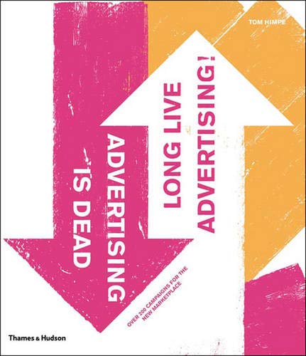 обложка книги Advertising is Dead. Long Live Advertising! Over 200 Inspiring Campaigns for the New Marketplace книга Advertising is Dead. Long Live Advertising! Over 200 Inspiring Campaigns for the New Marketplace, автор: Tom Himpe, Will Collin