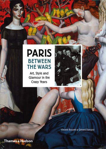 книга Paris Between the Wars: Art, Style and Glamour in the Crazy Years, автор: Vincent Bouvet, Gerard Durozoi