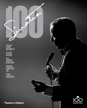 обложка книги Sinatra 100 книга Sinatra 100, автор: Charles Pignone, Tony Bennett, Steve Wynn, Nancy Sinatra, Frank Sinatra, Tina Sinatra