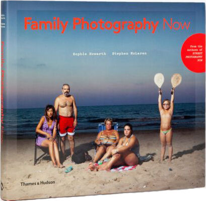 обложка книги Family Photography Now книга Family Photography Now, автор: Sophie Howarth, Stephen McLaren