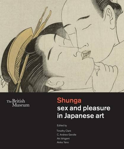 обложка книги Shunga: Sex and Pleasure in Japanese Art книга Shunga: Sex and Pleasure in Japanese Art, автор: Timothy Clark, C. Andrew Gerstle