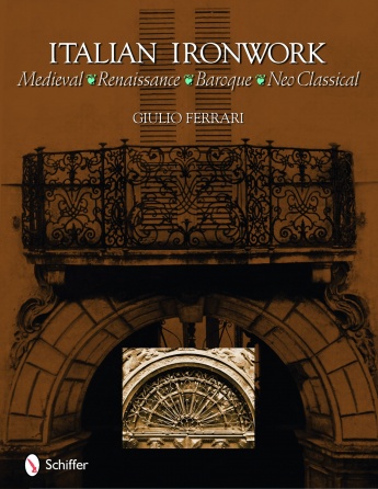 книга Italian Ironwork: Medieval : Renaissance : Baroque : Neo Classical, автор: Giulio Ferrari