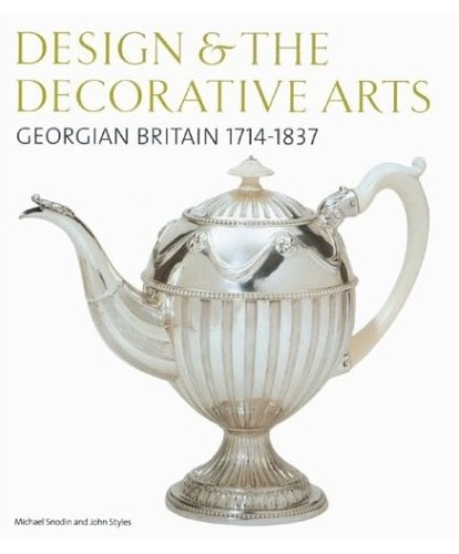 книга Design and the Decorative Arts: Georgian Britain 1714-1837, автор: Michael Snodin, John Styles