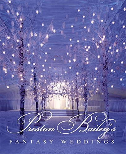 книга Preston Bailey's Fantasy Weddings, автор: Preston Bailey