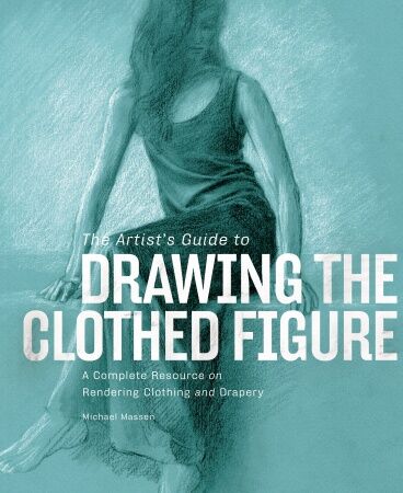 обложка книги The Artist's Guide to Drawing the Clothed Figure книга The Artist's Guide to Drawing the Clothed Figure, автор: Michael Massen