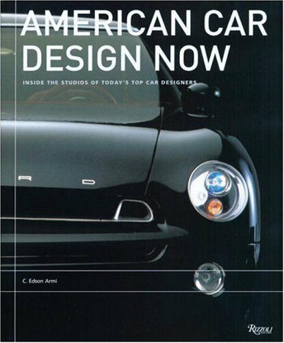 обложка книги American Car Design Now: Inside the Studios of America's Top Car Designers книга American Car Design Now: Inside the Studios of America's Top Car Designers, автор: C. Edson Armi