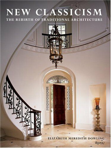 обложка книги New Classicism. The Rebirth of Traditional Architecture книга New Classicism. The Rebirth of Traditional Architecture, автор: Elizabeth M. Dowling